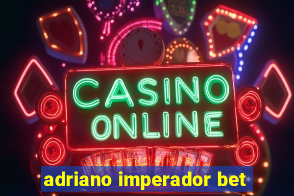 adriano imperador bet